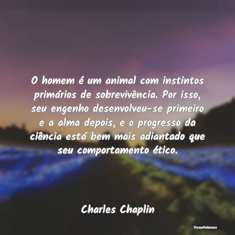 O homem é um animal com instintos primários de s... O homem é um animal com instintos primários de s...