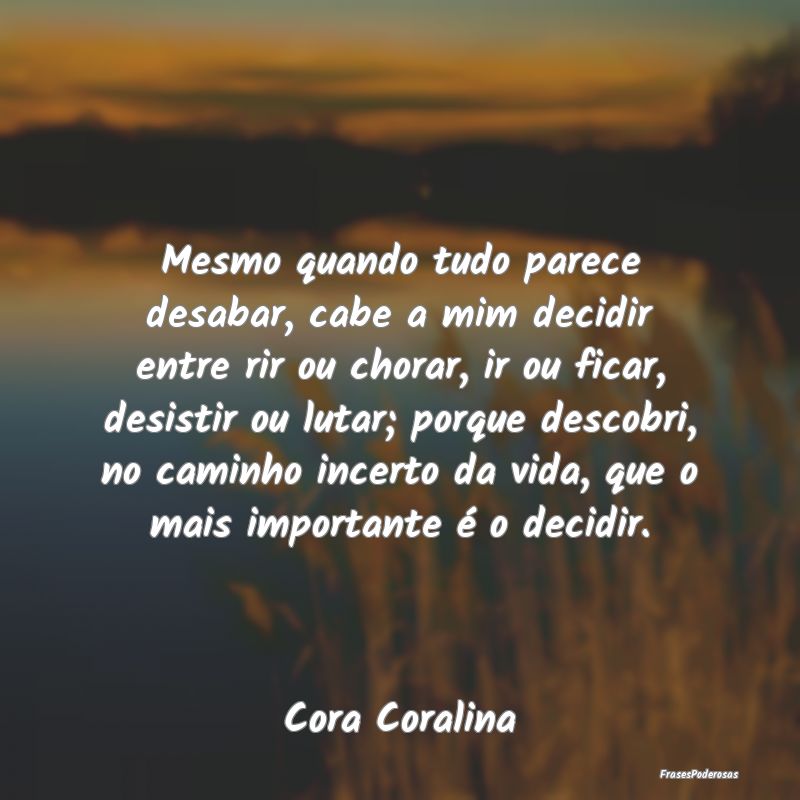 Mesmo quando tudo parece desabar, cabe a mim decid... Mesmo quando tudo parece desabar, cabe a mim decid...