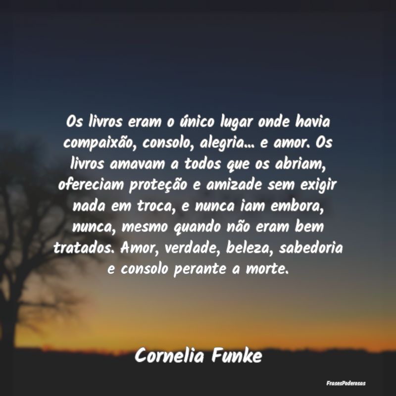 Os livros eram o único lugar onde havia compaixã... Os livros eram o único lugar onde havia compaixã...