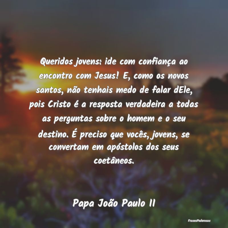 Queridos jovens: ide com confiança ao encontro co... Queridos jovens: ide com confiança ao encontro co...