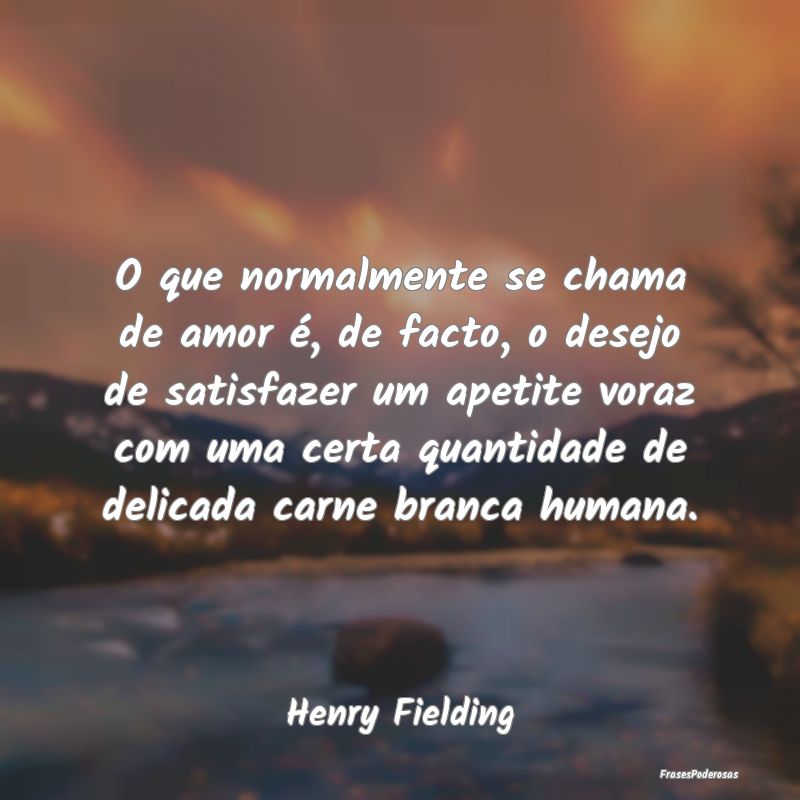 O que normalmente se chama de amor é, de facto, o... O que normalmente se chama de amor é, de facto, o...