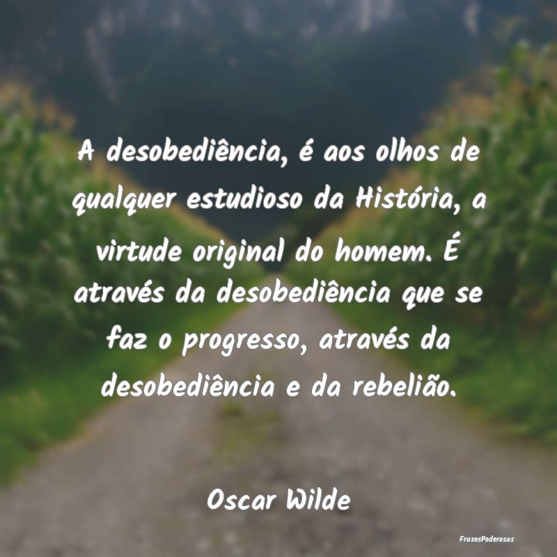 A desobediência, é aos olhos de qualquer estudio... A desobediência, é aos olhos de qualquer estudio...