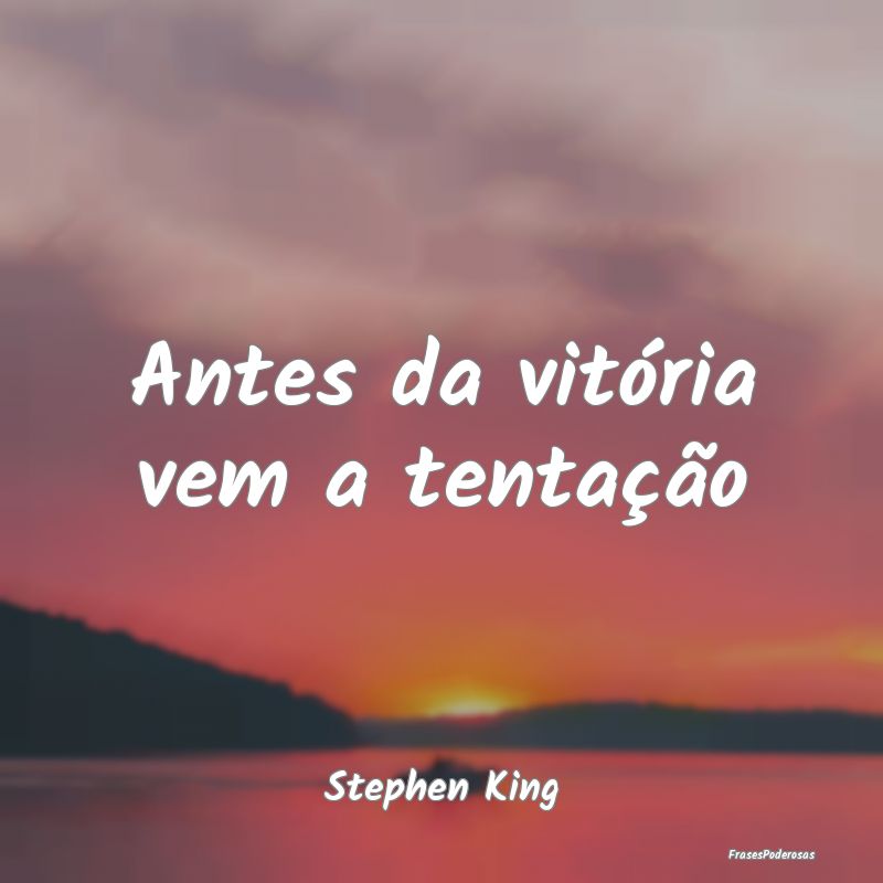 Antes da vitória vem a tentação...