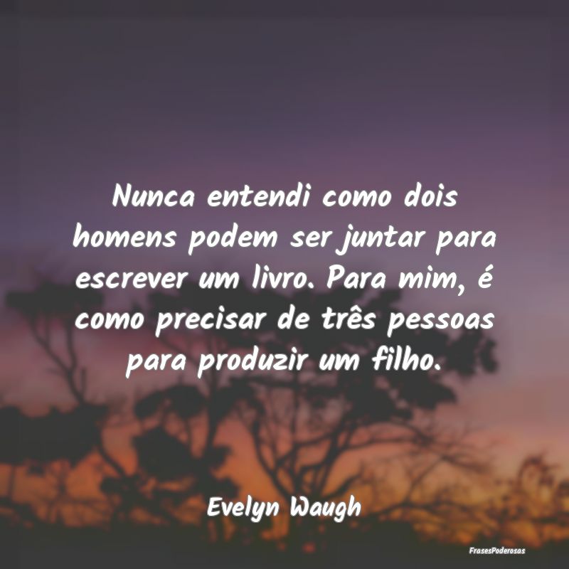 Nunca entendi como dois homens podem ser juntar pa... Nunca entendi como dois homens podem ser juntar pa...