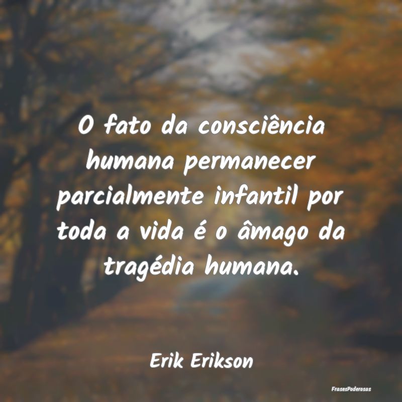 O fato da consciência humana permanecer parcialme... O fato da consciência humana permanecer parcialme...