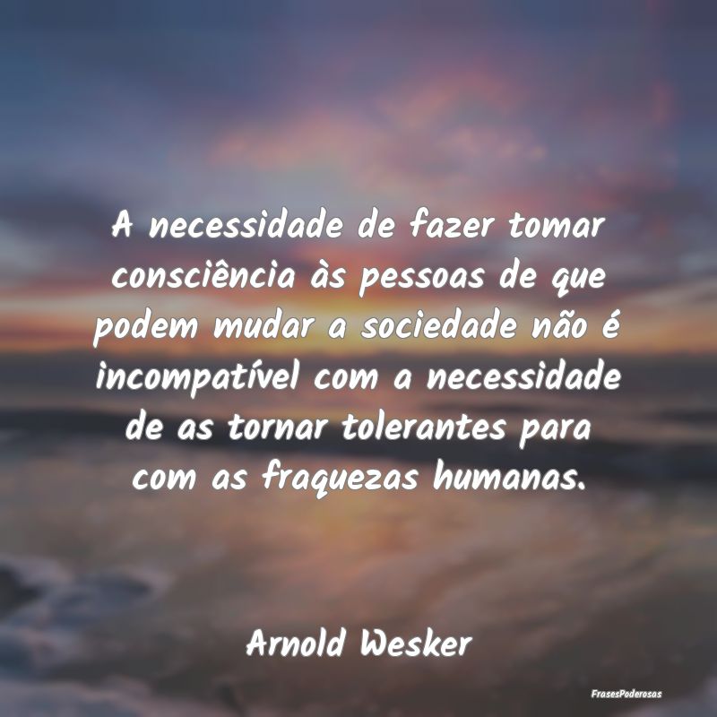A necessidade de fazer tomar consciência às pess... A necessidade de fazer tomar consciência às pess...