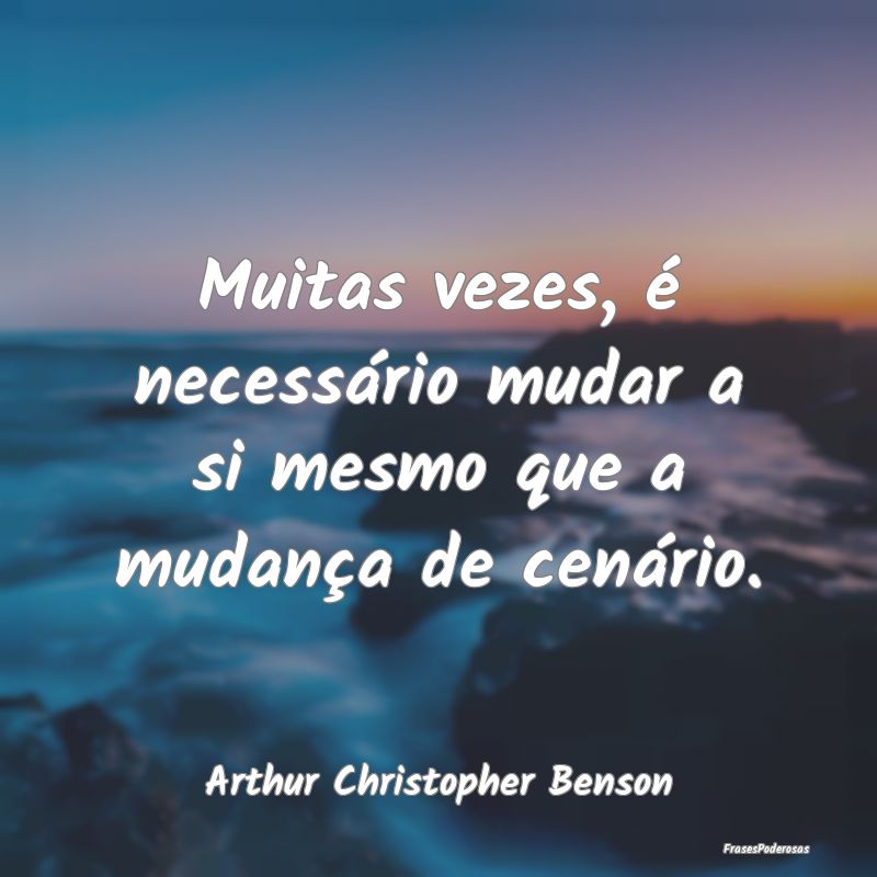 Muitas vezes, é necessário mudar a si mesmo que ...