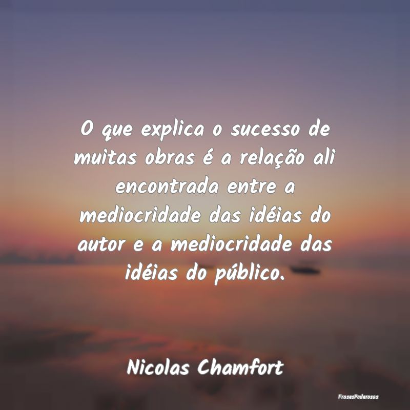 O que explica o sucesso de muitas obras é a relaÃ... O que explica o sucesso de muitas obras é a relaÃ...