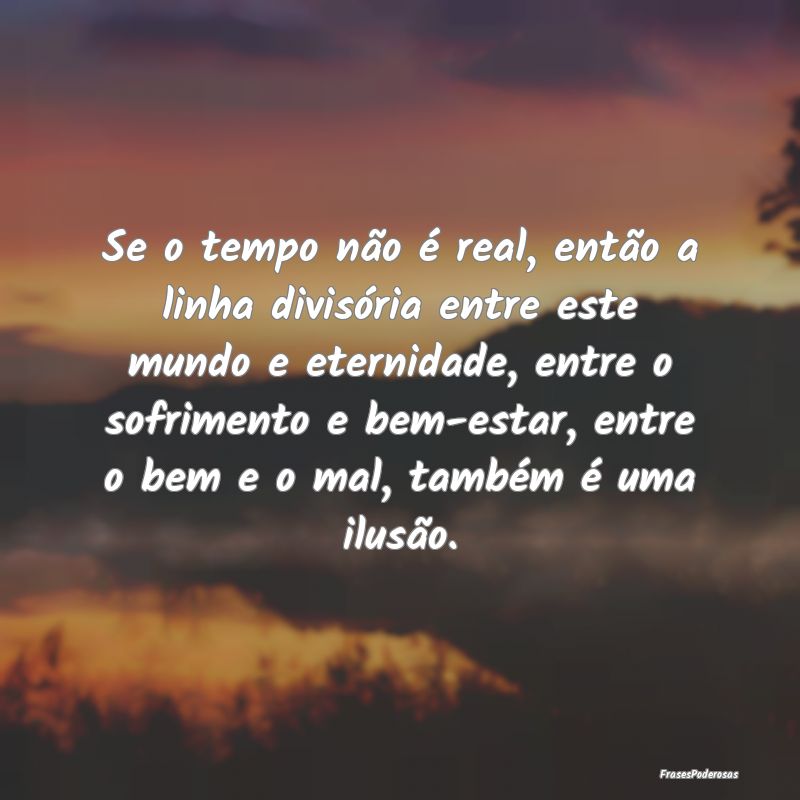 Se o tempo não é real, então a linha divisória...