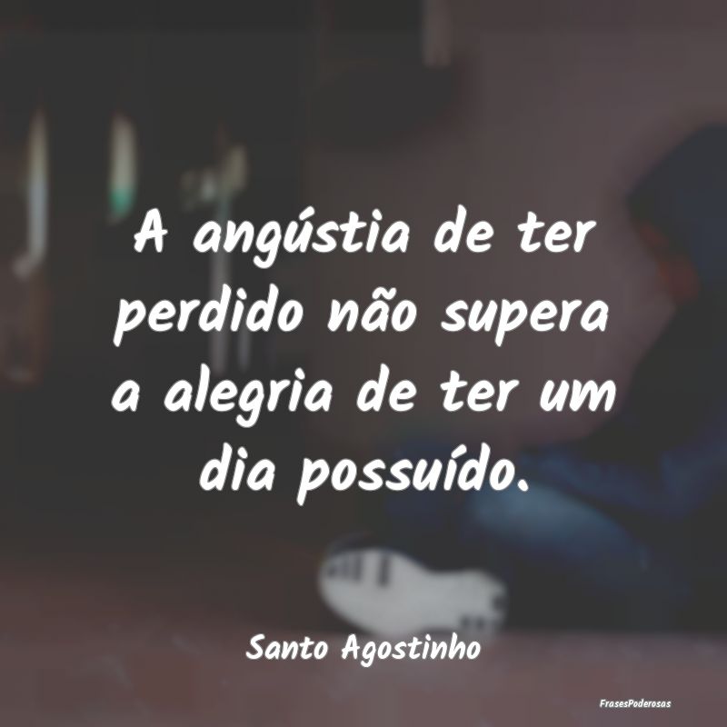 A angústia de ter perdido não supera a alegria d...