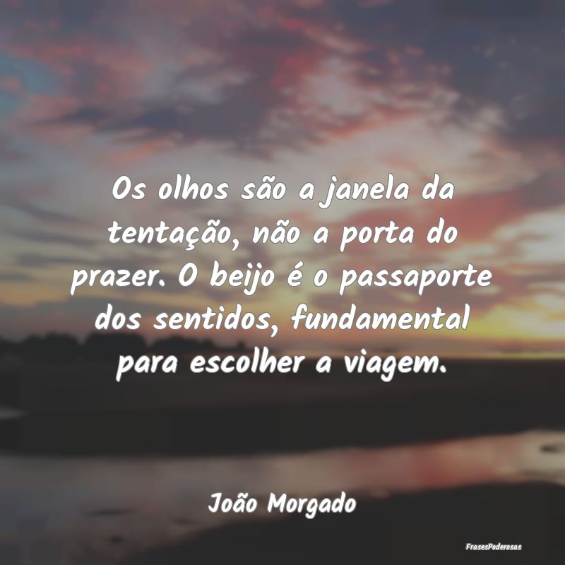 Os olhos são a janela da tentação, não a porta... Os olhos são a janela da tentação, não a porta...
