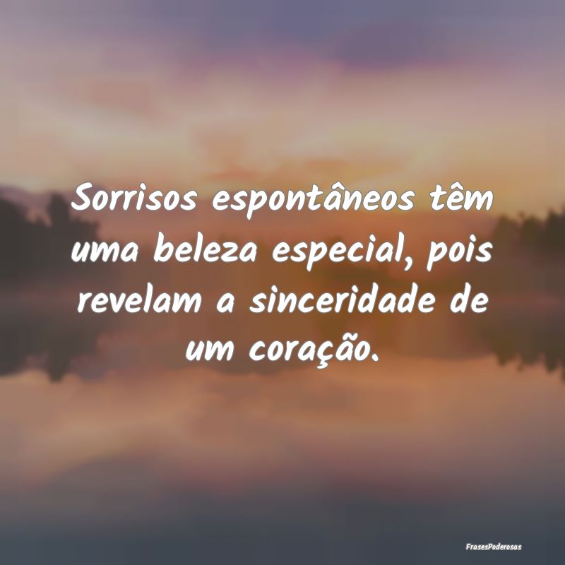 Sorrisos espontâneos têm uma beleza especial, po...