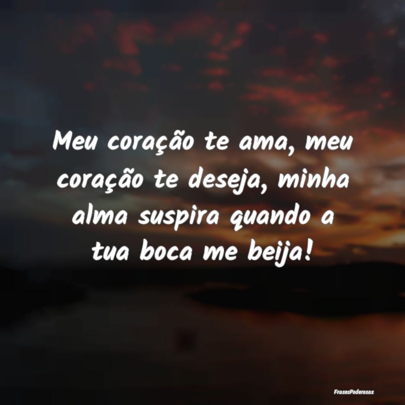 Meu coração te ama, meu coração te deseja, min...