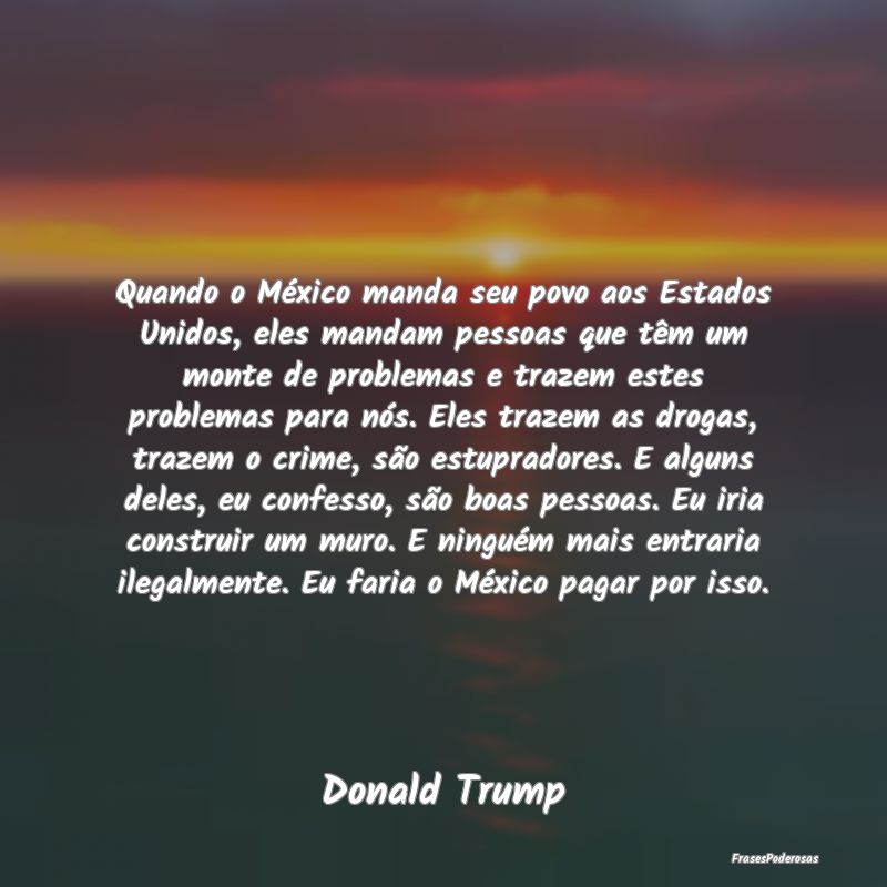 Quando o México manda seu povo aos Estados Unidos... Quando o México manda seu povo aos Estados Unidos...