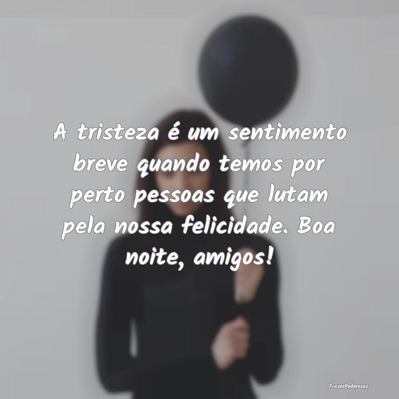 A tristeza é um sentimento breve quando temos por... A tristeza é um sentimento breve quando temos por...
