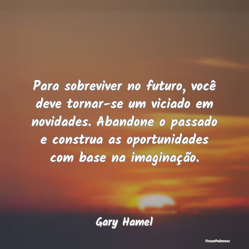 Para sobreviver no futuro, você deve tornar-se um... Para sobreviver no futuro, você deve tornar-se um...
