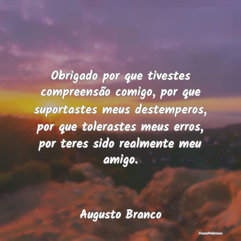 Obrigado por que tivestes compreensão comigo, por... Obrigado por que tivestes compreensão comigo, por...