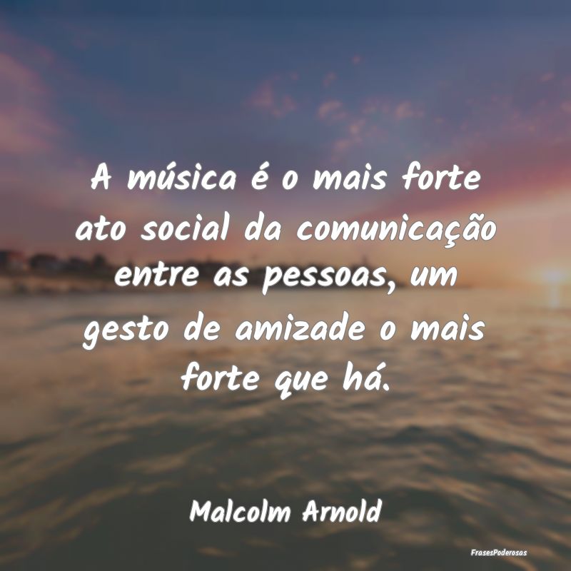 A música é o mais forte ato social da comunicaç...
