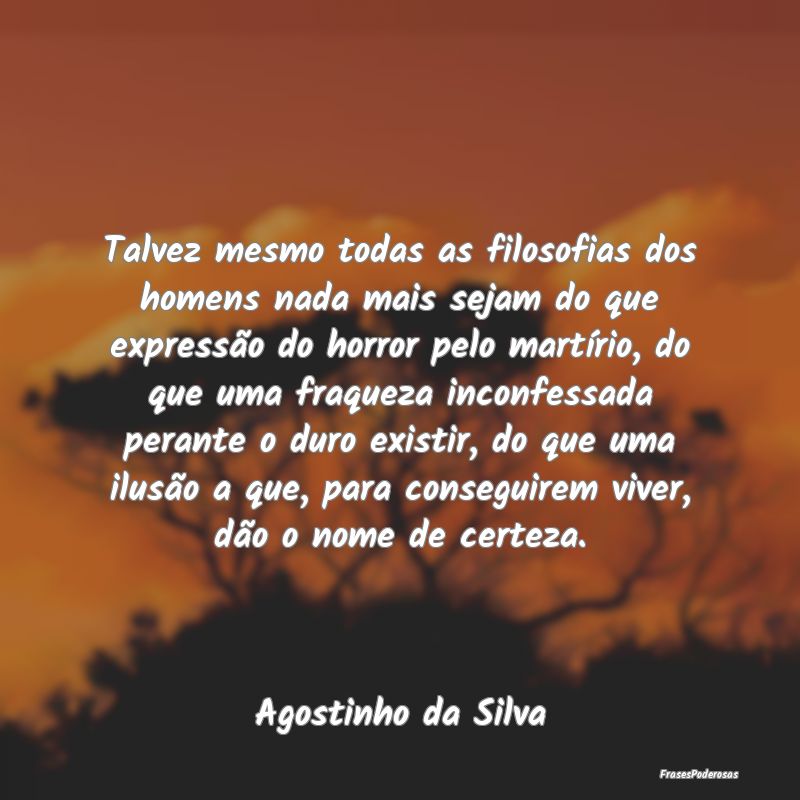 Talvez mesmo todas as filosofias dos homens nada m... Talvez mesmo todas as filosofias dos homens nada m...