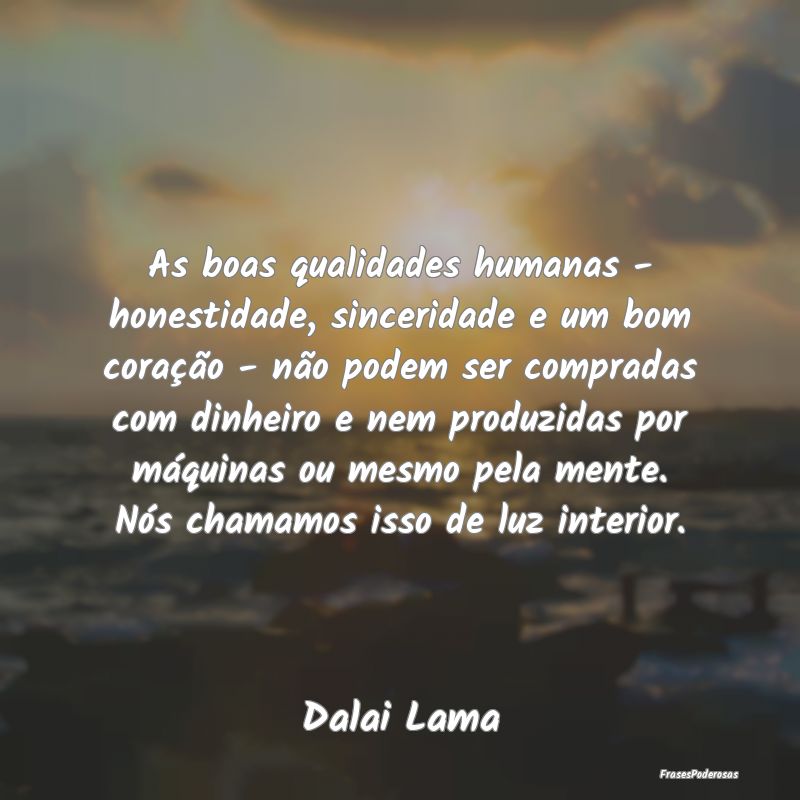 As boas qualidades humanas - honestidade, sincerid... As boas qualidades humanas - honestidade, sincerid...