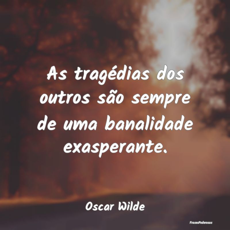 As tragédias dos outros são sempre de uma banali...