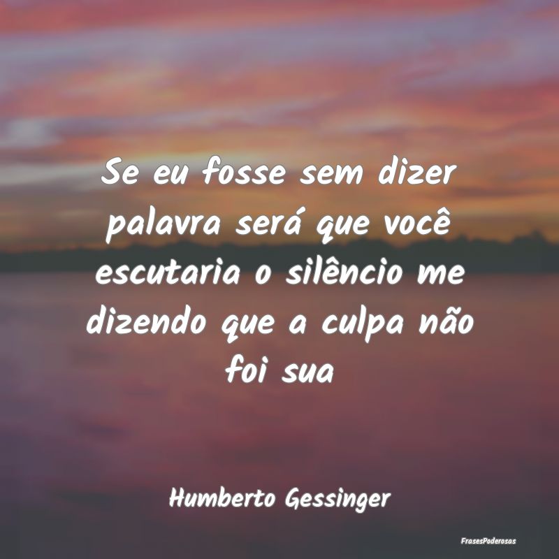 Se eu fosse sem dizer palavra será que você escu... Se eu fosse sem dizer palavra será que você escu...