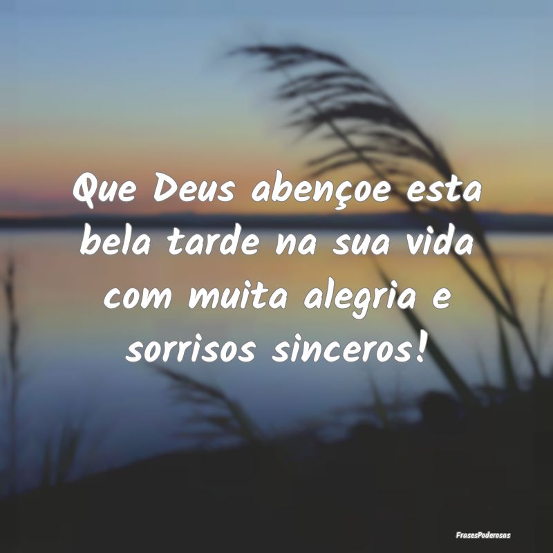 Que Deus abençoe esta bela tarde na sua vida com ...