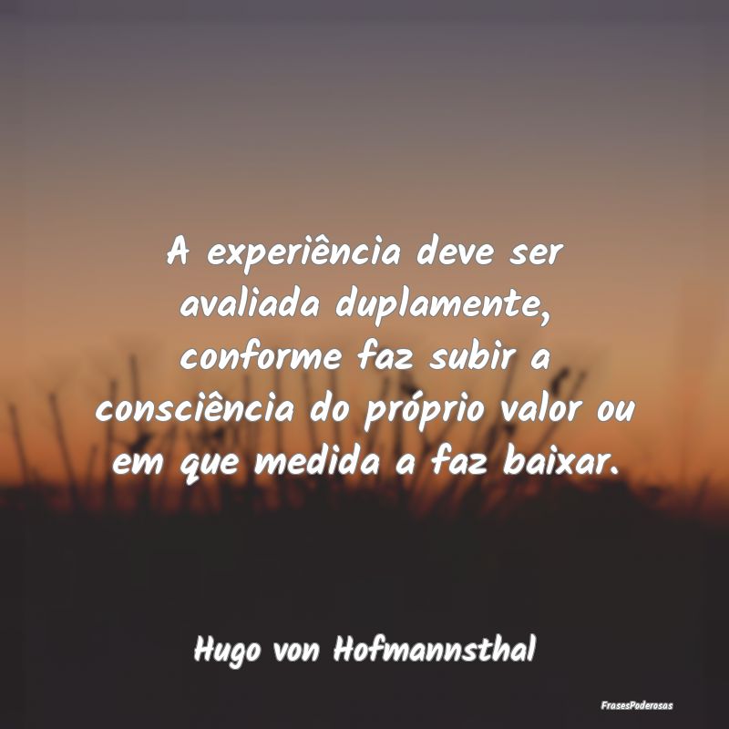 A experiência deve ser avaliada duplamente, confo... A experiência deve ser avaliada duplamente, confo...