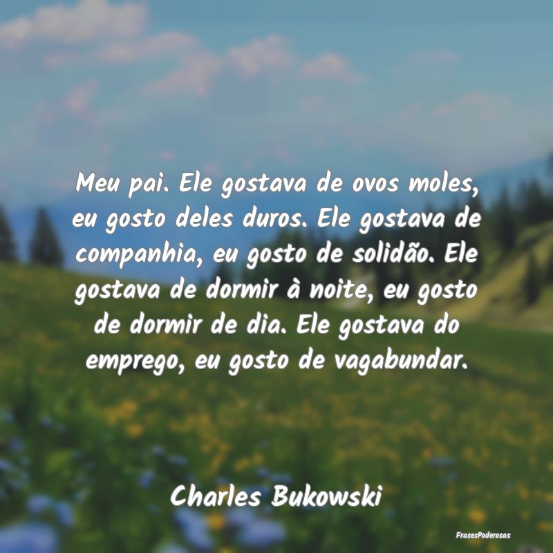 Meu pai. Ele gostava de ovos moles, eu gosto deles...