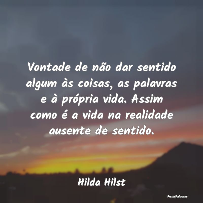 Vontade de não dar sentido algum às coisas, as p... Vontade de não dar sentido algum às coisas, as p...