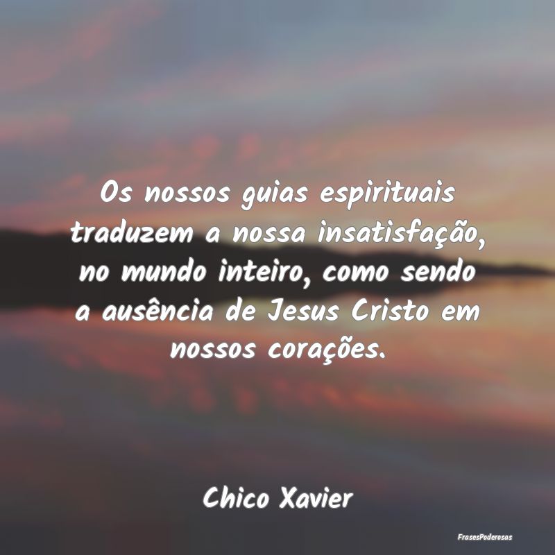 Os nossos guias espirituais traduzem a nossa insat... Os nossos guias espirituais traduzem a nossa insat...