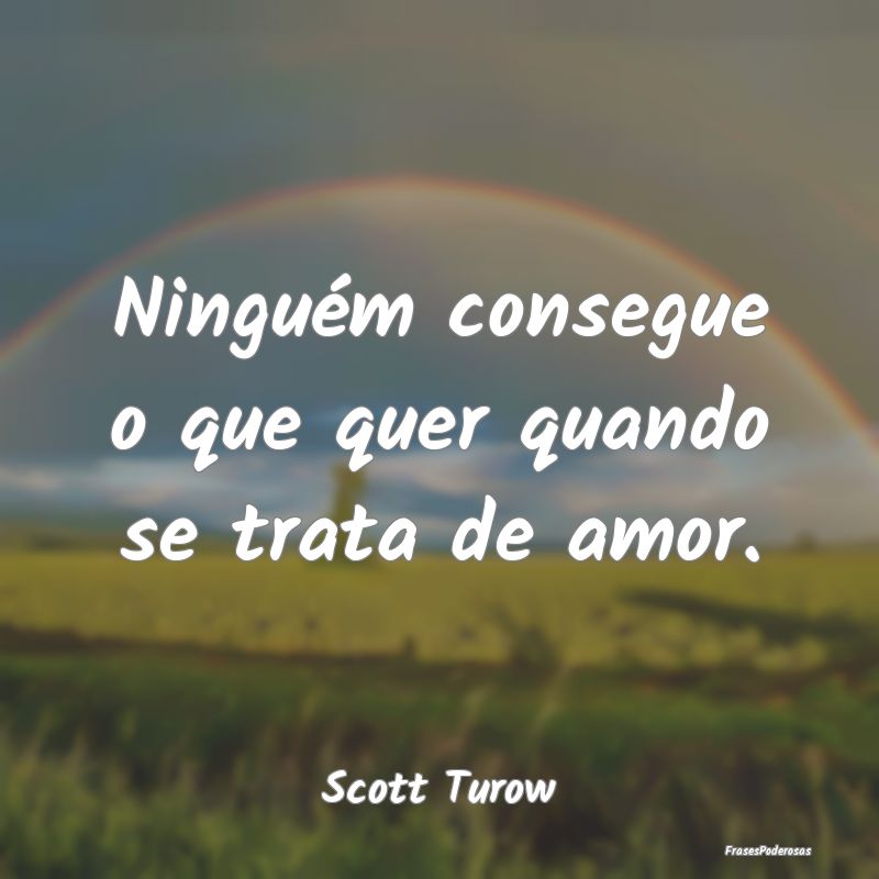 Ninguém consegue o que quer quando se trata de am...