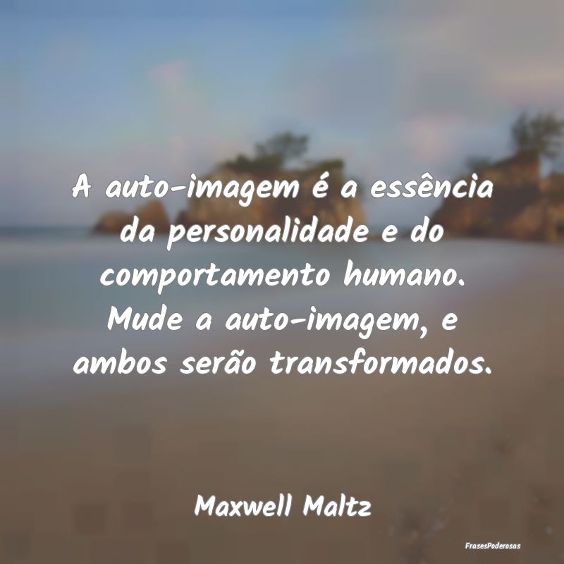 A auto-imagem é a essência da personalidade e do... A auto-imagem é a essência da personalidade e do...