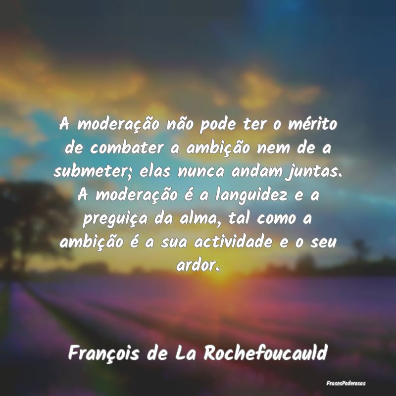 A moderação não pode ter o mérito de combater ... A moderação não pode ter o mérito de combater ...