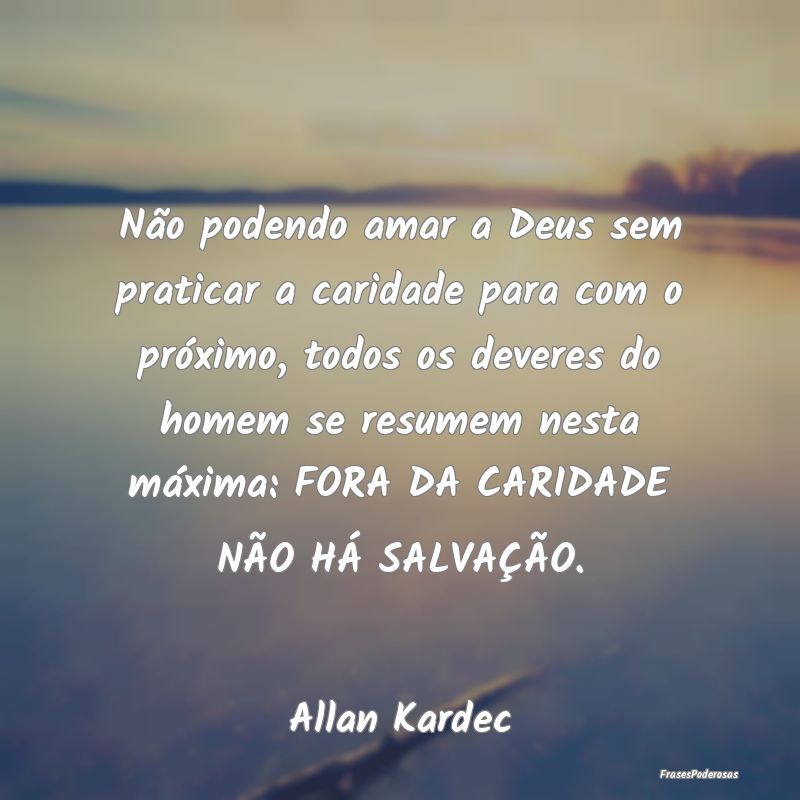 Não podendo amar a Deus sem praticar a caridade p... Não podendo amar a Deus sem praticar a caridade p...