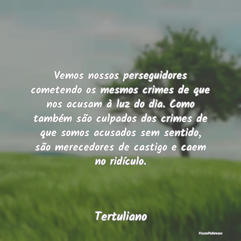 Vemos nossos perseguidores cometendo os mesmos cri... Vemos nossos perseguidores cometendo os mesmos cri...