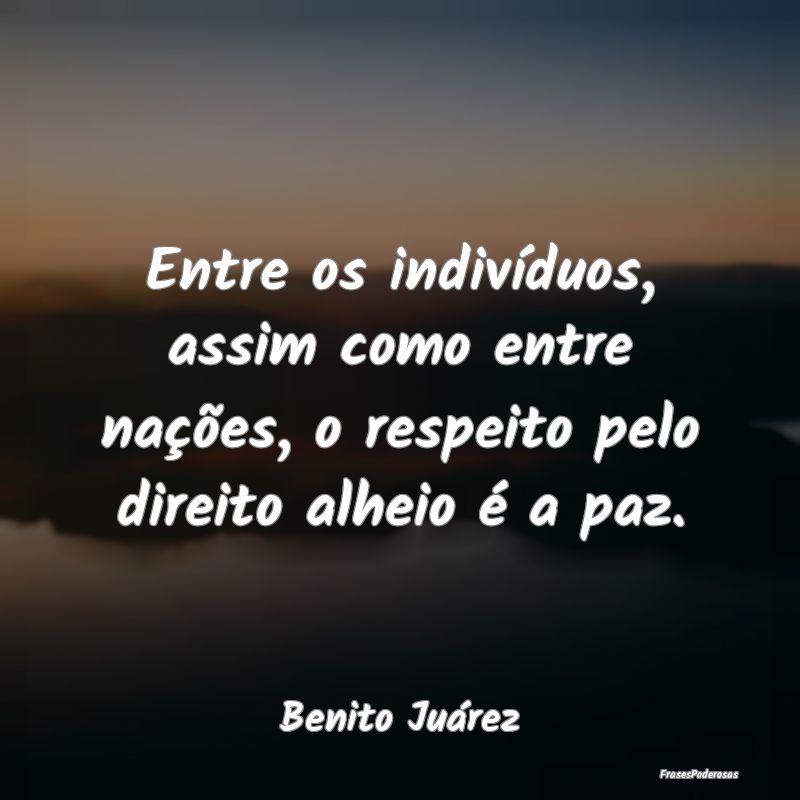 Entre os indivíduos, assim como entre nações, o...