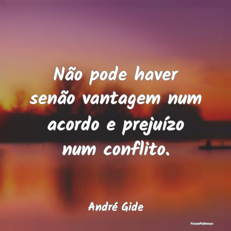 Não pode haver senão vantagem num acordo e preju...