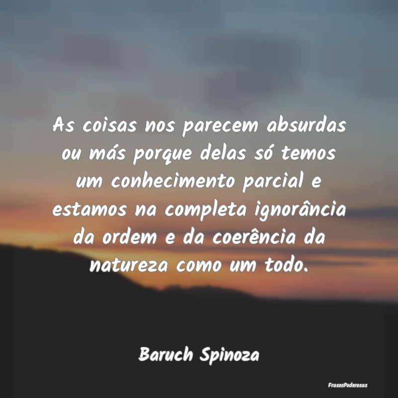 As coisas nos parecem absurdas ou más porque dela... As coisas nos parecem absurdas ou más porque dela...