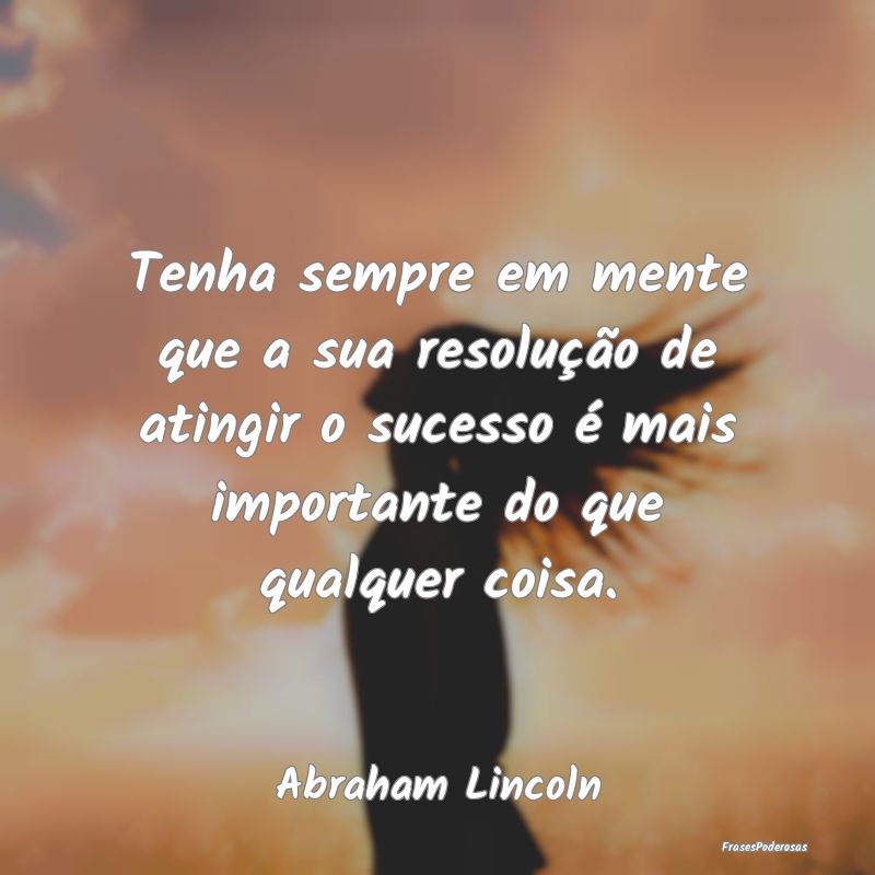 Tenha sempre em mente que a sua resolução de ati... Tenha sempre em mente que a sua resolução de ati...