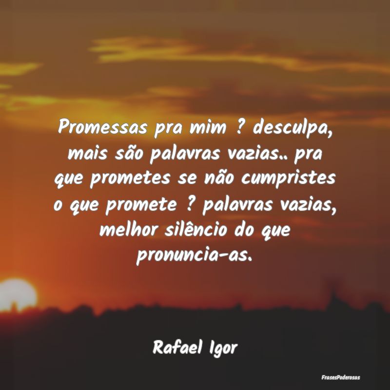 Promessas pra mim ? desculpa, mais são palavras v... Promessas pra mim ? desculpa, mais são palavras v...