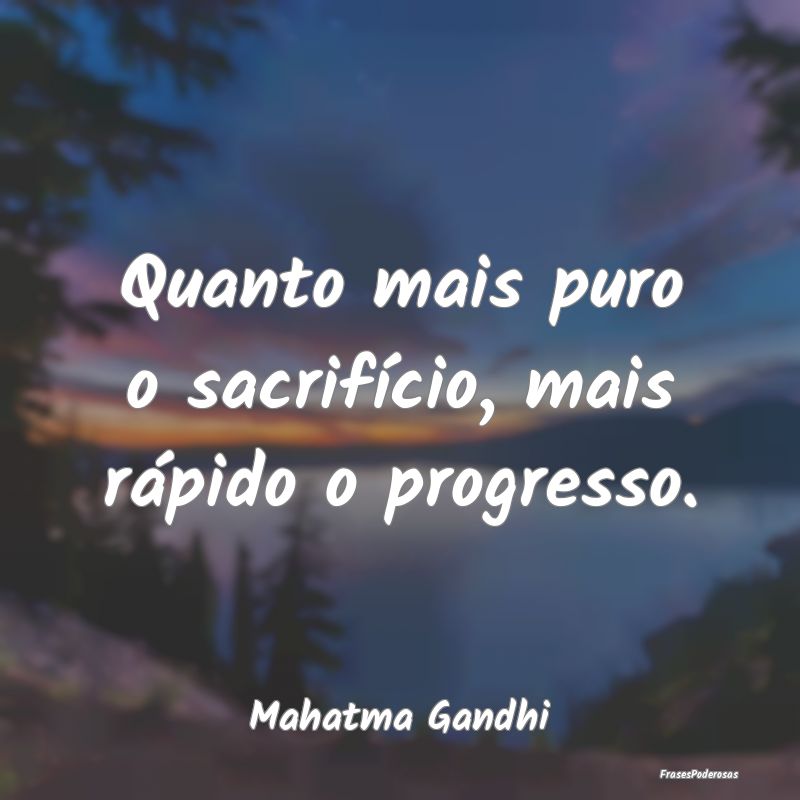 Quanto mais puro o sacrifício, mais rápido o pro...