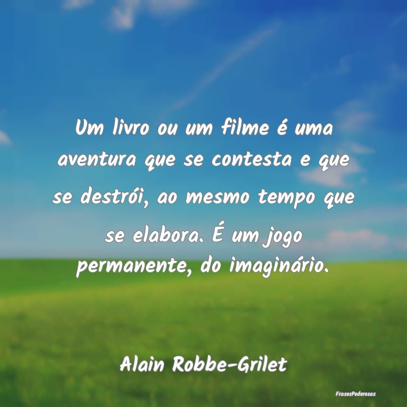 Um livro ou um filme é uma aventura que se contes... Um livro ou um filme é uma aventura que se contes...