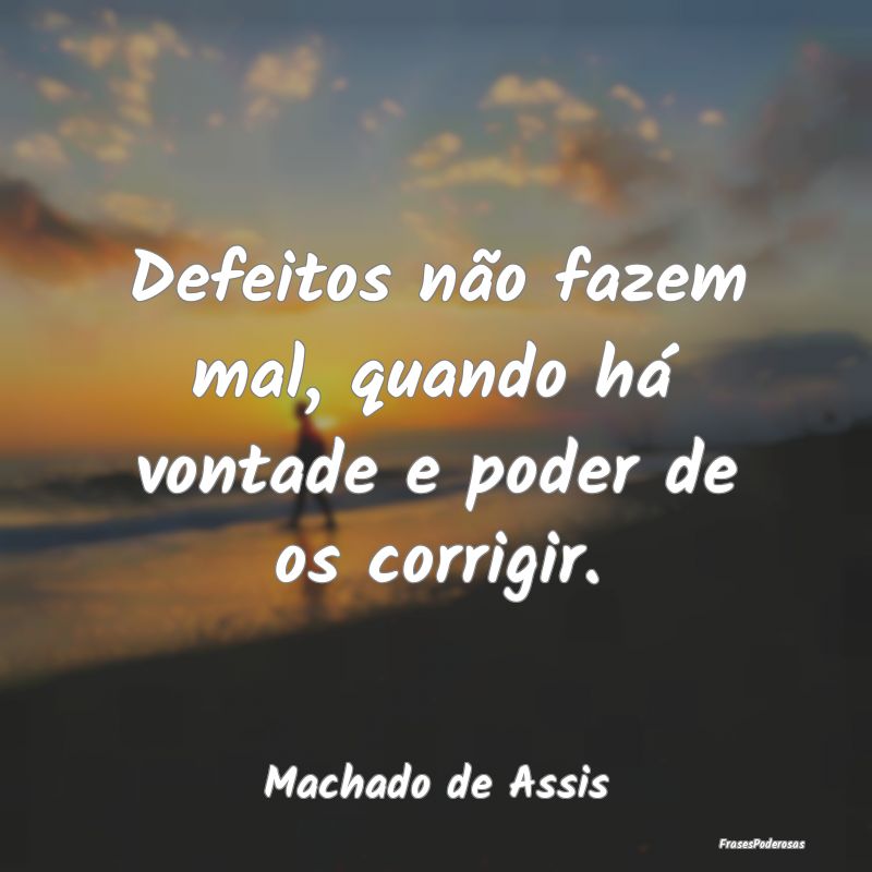 Defeitos não fazem mal, quando há vontade e pode...
