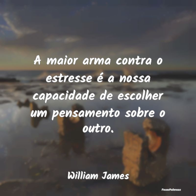 A maior arma contra o estresse é a nossa capacida... A maior arma contra o estresse é a nossa capacida...