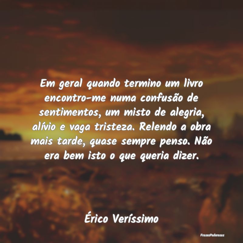 Em geral quando termino um livro encontro-me numa ... Em geral quando termino um livro encontro-me numa ...