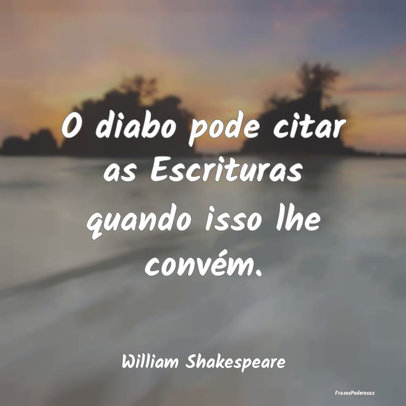 O diabo pode citar as Escrituras quando isso lhe c...