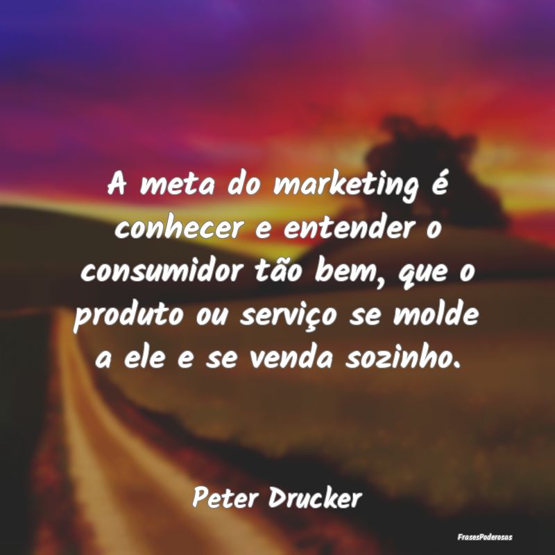 A meta do marketing é conhecer e entender o consu... A meta do marketing é conhecer e entender o consu...