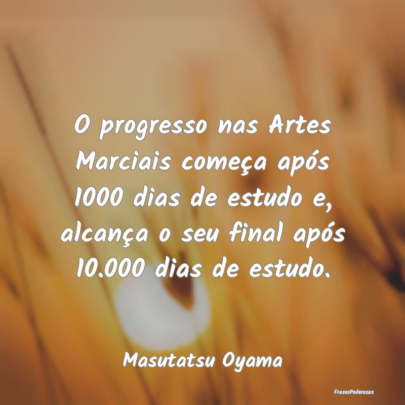 O progresso nas Artes Marciais começa após 1000 ... O progresso nas Artes Marciais começa após 1000 ...