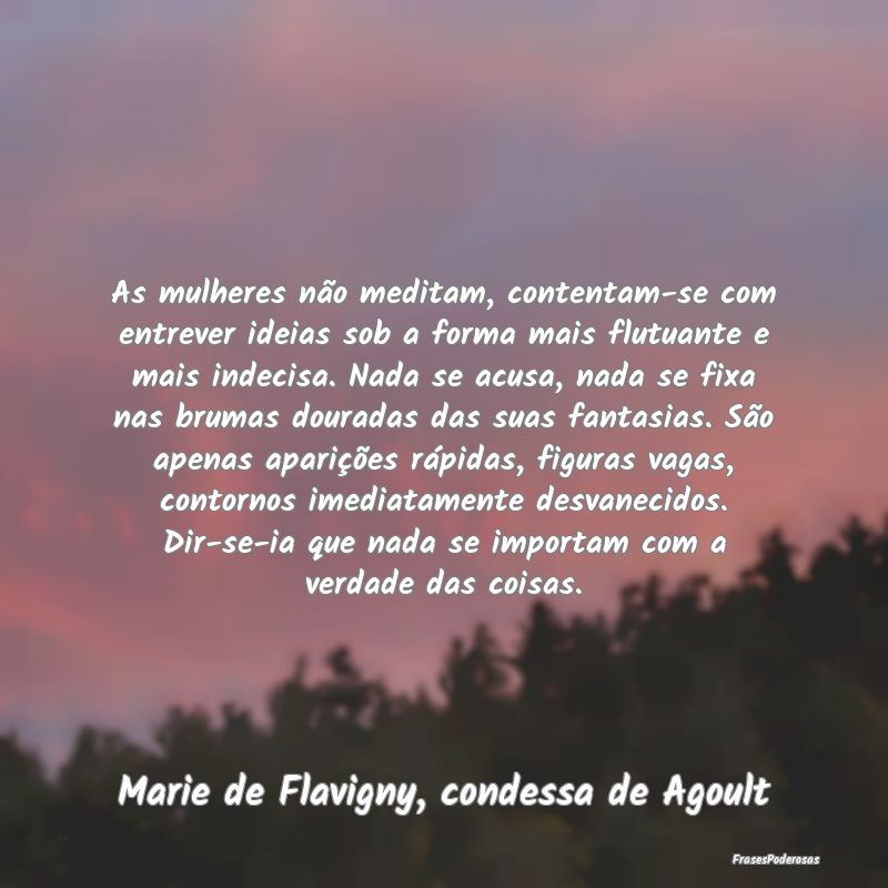 As mulheres não meditam, contentam-se com entreve... As mulheres não meditam, contentam-se com entreve...